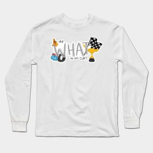 what in his cup? Long Sleeve T-Shirt